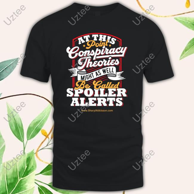 At This Point Conspiracy Theories Might As Well Be Called Spoiler Alerts Long Sleeve T Shirt