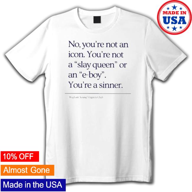 No You’Re Not An Icon You’Re Not A Slay Queen Or An E Boy shirt, hoodie, tank top, sweater and long sleeve t-shirt