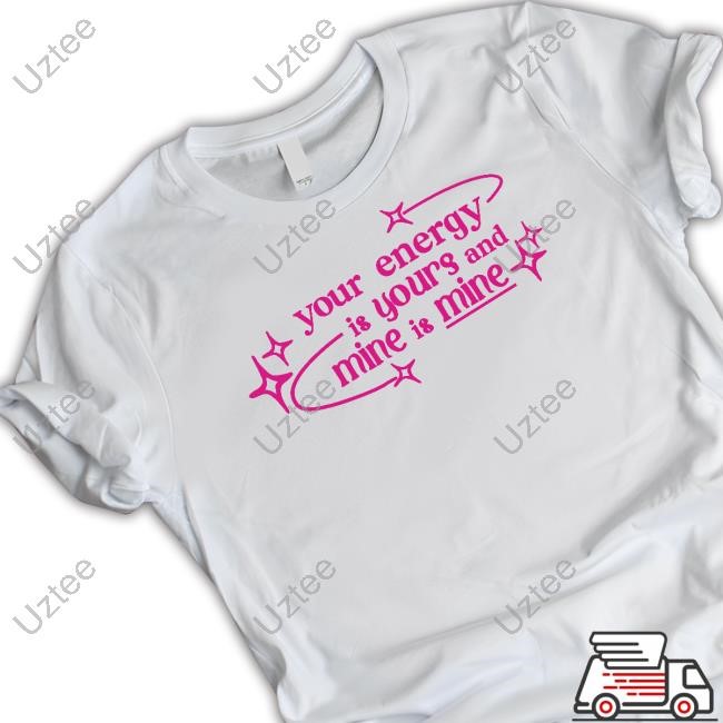 Remintro Your Energy Is Yours And Mine Is Mine Shirt