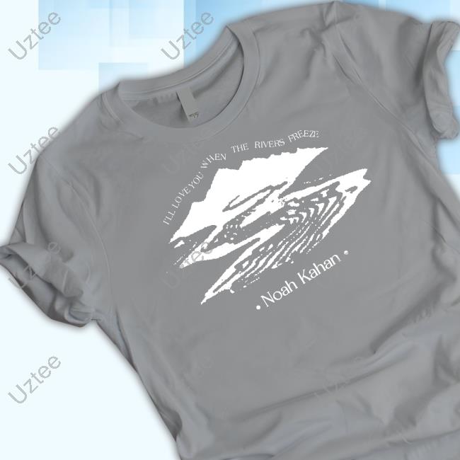 Noahkahan River Run I'll Love You When The Rivers Freeze Tees