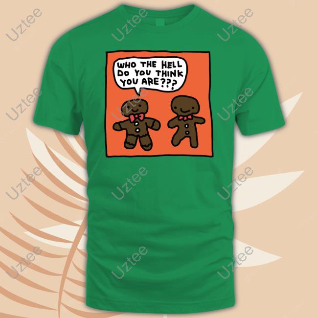Zoebread Who The Hell Do You Think You Are Shirt