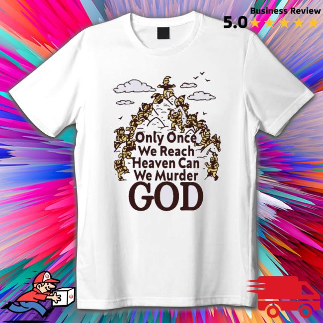 Official Only Once We Reach Heaven Can We Murder T-Shirt