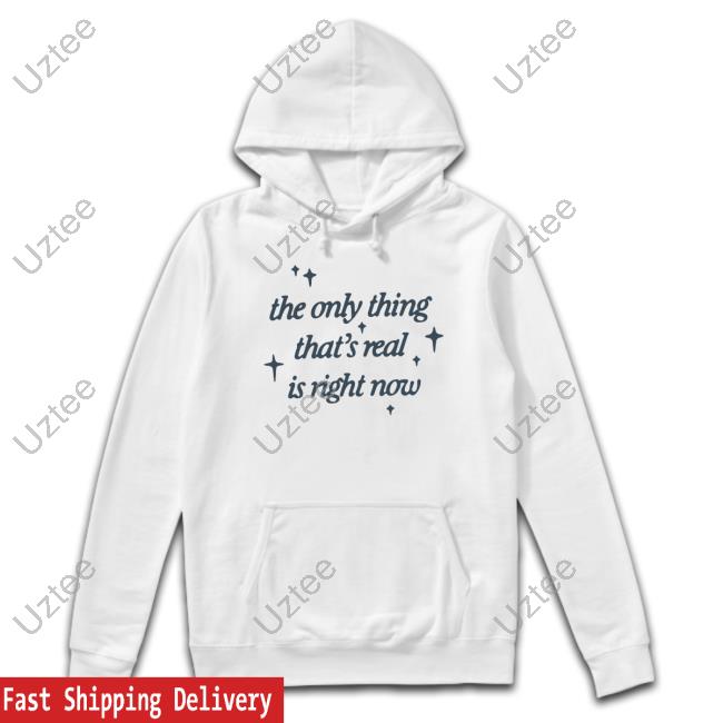 Official The Only Thing That's Real Is Right Now Crewneck Sweatshirt
