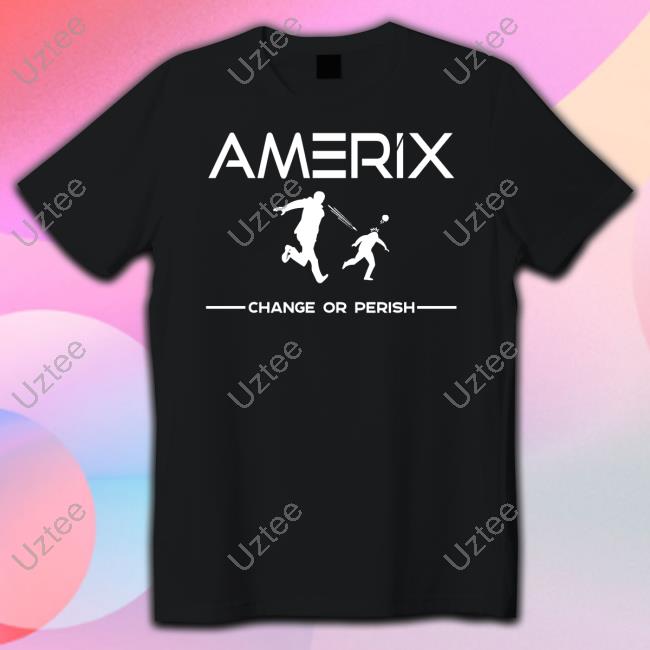 Amerix Change Or Perish New Shirt Eric