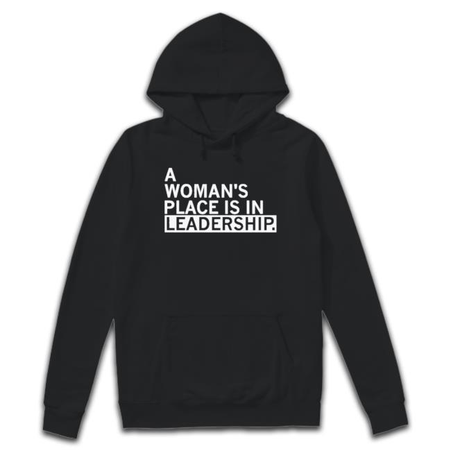 Original A Woman’S Place Is In Leadership shirt, hoodie, tank top, sweater and long sleeve t-shirt