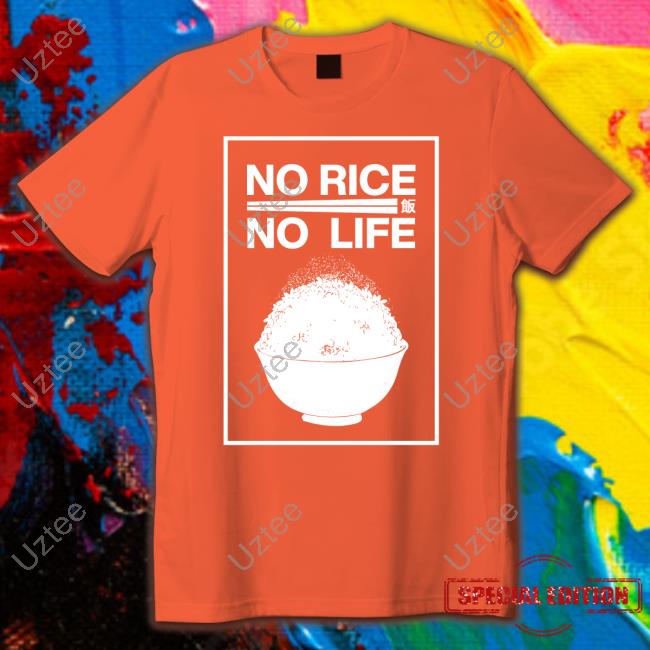 No Rice No Life Shirt No Rice No Life Tee