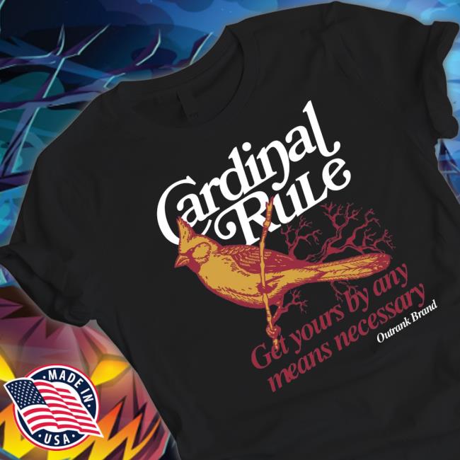 Cardinal Rule Get Yours By Any Means Necessary Outrank Brand t- shirt Cardinal Rule Get Yours By Any Means Necessary Outrank Brand Hoodie
