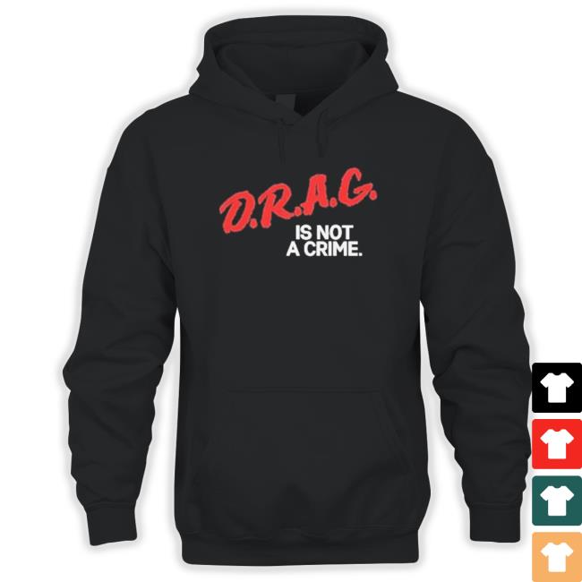 Official Drag Is Not A Crime 2023 shirt, hoodie, tank top, sweater and long sleeve t-shirt
