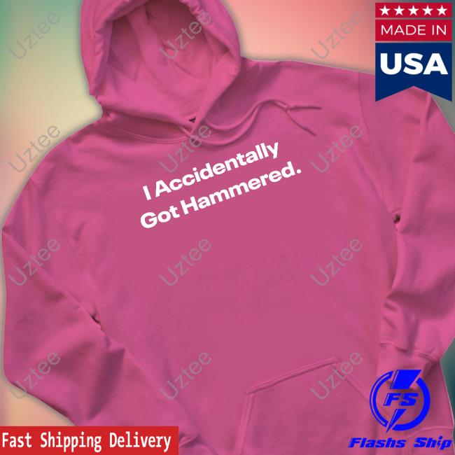 I Accidentally Got Hammered Tee Shirt
