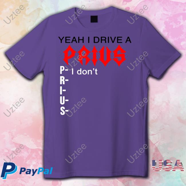 Luccainternational Yeah I Drive A Prius T Shirt