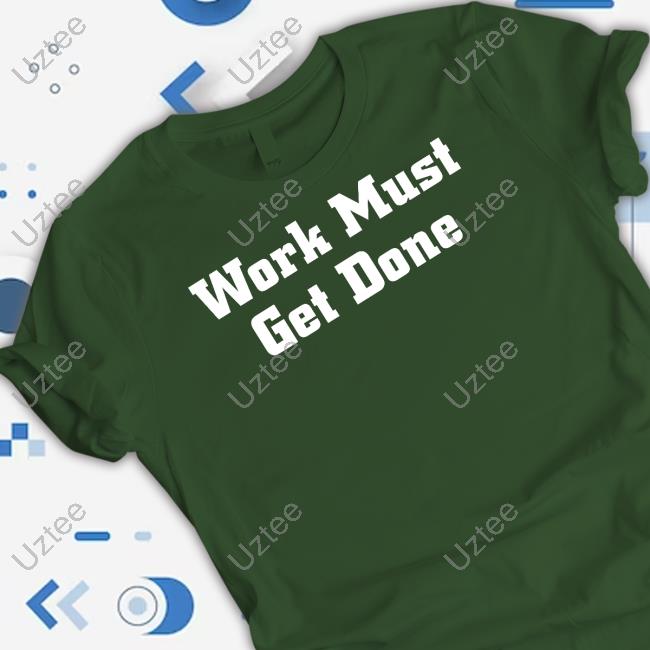 Quinnen Williams Work Must Get Done Tee Official Work Must Get Done Tee Quinnen Williams